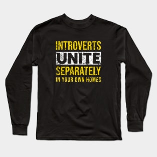 INTROVERT UNITE SEPARATELY IN YOUR OWN HOMES DISTRESSED Long Sleeve T-Shirt